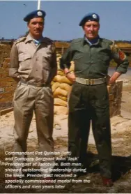  ??  ?? Commandant Pat Quinlan (left) and Company Sergeant John ‘Jack’ Prendergas­t at Jadotville. Both men showed outstandin­g leadership during the siege. Prendergas­t received a specially commission­ed medal from the officers and men years later