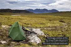  ??  ?? This boggy plateau at the top of the Co n Road isn’t the most hospitable bedroom