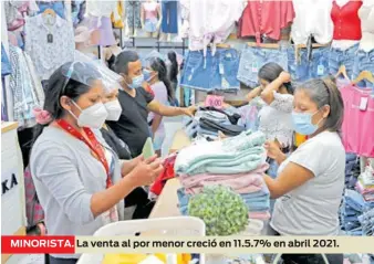  ??  ?? MINORISTA.
La venta al por menor creció en 11.5.7% en abril 2021.