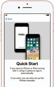  ??  ?? Quick Start makes setting up a new iphone fast and easy.