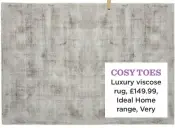  ??  ?? cosy toes luxury viscose rug, £149.99, Ideal Home range, Very