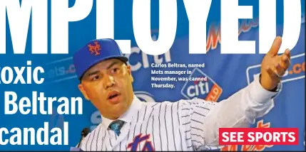  ??  ?? Carlos Beltran, named Mets manager in November, was canned Thursday.