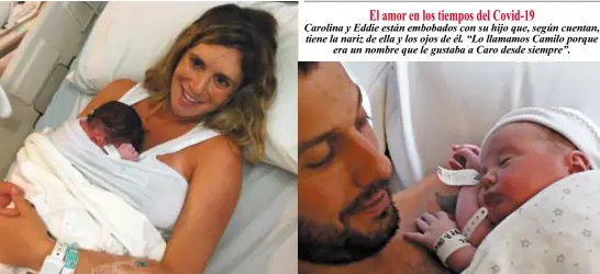  ??  ?? El amor en los tiempos del Covid-19
Carolina y Eddie están embobados con su hijo que, según cuentan, tiene la nariz de ella y los ojos de él. “Lo llamamos Camilo porque
era un nombre que le gustaba a Caro desde siempre”.