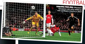  ??  ?? SINKING FEELING: Wojciech Szczesny can only watch vain as in Bayern score in 2013