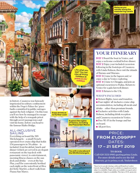  ??  ?? Enjoy drinks at no further cost! Explore the sights of Venice, including the Piazza San Marco You will cruise aboard the MS Michelange­lo Relax as you wander along the meandering canals