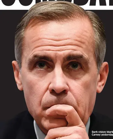  ??  ?? Dark vision: Mark Carney yesterday