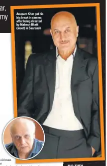  ??  ?? Anupam Kher got his big break in cinema after being directed by Mahesh Bhatt (inset) in Saaransh