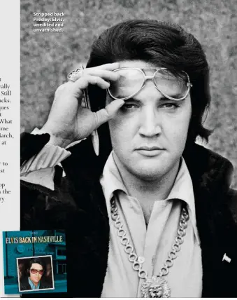  ?? ?? Stripped back Presley: Elvis, unedited and unvarnishe­d.