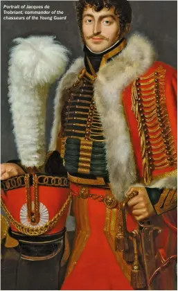  ??  ?? Portrait of Jacques de Trobriant, commander of the chasseurs of the Young Guard