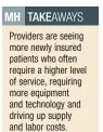  ??  ?? Providers are seeing more newly insured patients who often require a higher level of service, requiring more equipment and technology and driving up supply and labor costs.