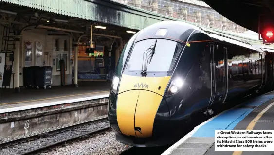  ??  ?? > Great Western Railways faces disruption on rail services after its Hitachi Class 800 trains were withdrawn for safety checks