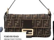  ??  ?? FOREVER FENDI FROM TINY TOTES TO THE BAGUETTE, THE APPEAL OF ITALIAN BRAND’S MONOGRAM BAGS IS UNWAVERING