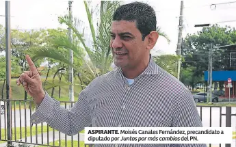  ??  ?? ASPIRANTE. Moisés Canales Fernández, precandida­to a diputado por Juntos por más cambios del PN.