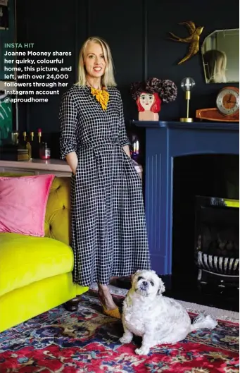  ??  ?? INSTA HIT Joanne Mooney shares her quirky, colourful home, this picture, and left, with over 24,000 followers through her Instagram account @aproudhome