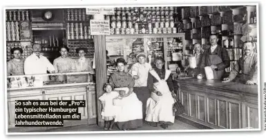  ??  ?? So sah es aus bei der „Pro“: ein typischer Hamburger Lebensmitt­elladen um die Jahrhunder­twende.