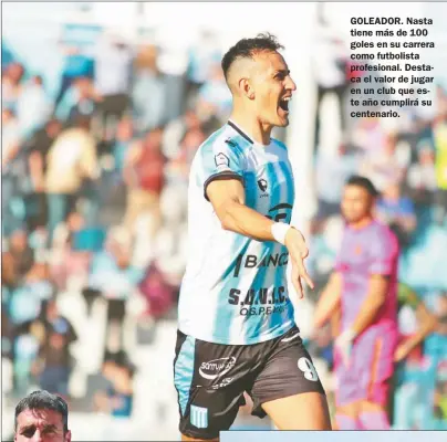  ?? FOTOS PRENSA RACING ?? GOLEADOR. Nasta tiene más de 100 goles en su carrera como futbolista profesiona­l. Destaca el valor de jugar en un club que este año cumplirá su centenario.