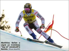  ?? (Photo MaxPPP) ?? Matthieu Bailet a signé un troisième “top ” consécutif à Bormio.