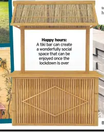  ??  ?? Happy hours:
A tiki bar can create a wonderfull­y social space that can be enjoyed once the lockdown is over