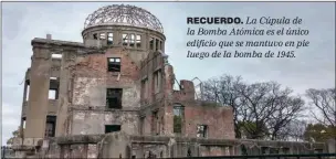  ??  ?? RECUERDO. La Cúpula de la Bomba Atómica es el único edificio que se mantuvo en pie luego de la bomba de 1945.