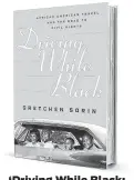  ??  ?? ‘Driving While Black: African American Travel and the Road to Civil Rights’
By Gretchen Sorin Liveright
352 pages; $28.95