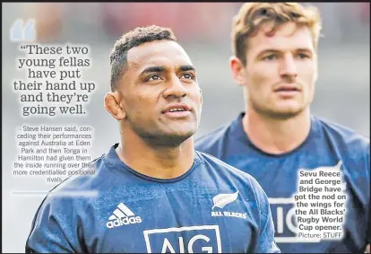  ?? Picture: STUFF ?? Sevu Reece and George Bridge have got the nod on the wings for the All Blacks’ Rugby World Cup opener.
