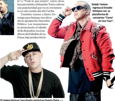  ?? F.E. ?? El rapero boricua Cosculluel­a cantará en Puerto Plata. Daddy Yankee regresa al Estadio Olímpico con su plataforma de conciertos “Tamo’ en vivo Tour”.