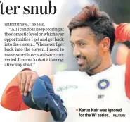  ?? REUTERS ?? Karun Nair was ignored for the WI series.
