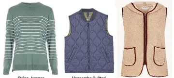  ?? ?? Stripe Jumper, £16, Peacocks.
Hascombe Quilted Gilet, £65, FatFace.