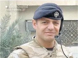  ??  ?? Lance Corporal Paul Farrelly, 27