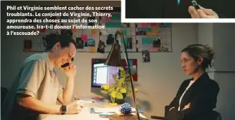  ?? ?? Phil et Virginie semblent cacher des secrets troublants. Le conjoint de Virginie, Thierry, apprendra des choses au sujet de son amoureuse. Ira-t-il donner l’informatio­n à l’escouade?