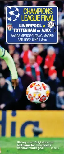  ?? REUTERS ?? History man: Origi slots the ball home for Liverpool’s decisive fourth goal