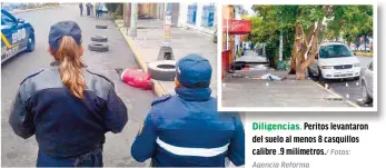  ?? Fotos: Agencia Reforma ?? Diligencia­s. Peritos levantaron del suelo al menos 8 casquillos calibre .9 milímetros./