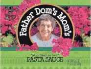  ??  ?? The label on Father Dom's Mom's Pasta Sauce includes a likeness of the mom, Angeline Roscioli.