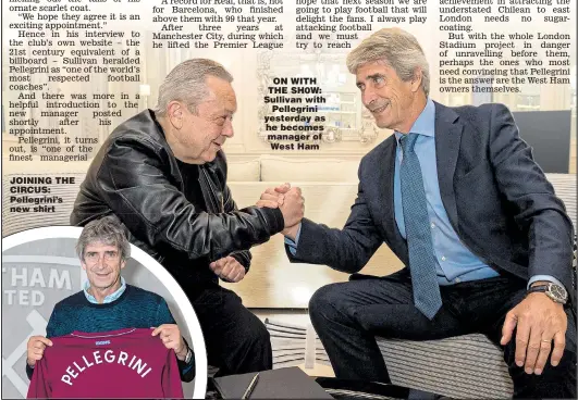  ??  ?? JOINING THE CIRCUS: Pellegrini’s new shirt ON WITH THE SH0W: Sullivan with Pellegrini yesterday as he becomes manager of West Ham