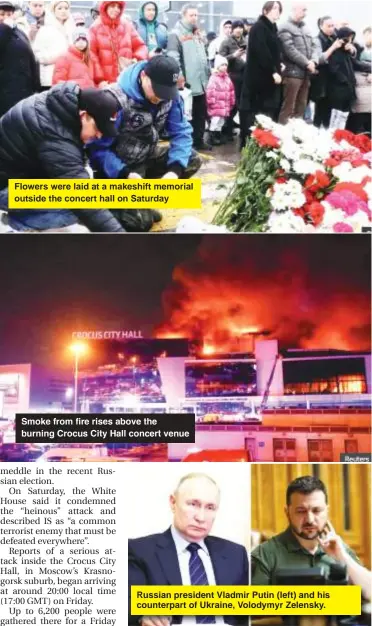  ?? ?? Flowers were laid at a makeshift memorial outside the concert hall on Saturday
Smoke from fire rises above the burning Crocus City Hall concert venue
Russian president Vladmir Putin (left) and his counterpar­t of Ukraine, Volodymyr Zelensky.