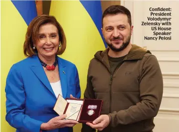  ?? ?? Confident: President Volodymyr Zelensky with US House Speaker Nancy Pelosi