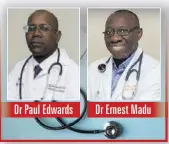  ?? ?? Dr Ernest Madu Dr Paul Edwards