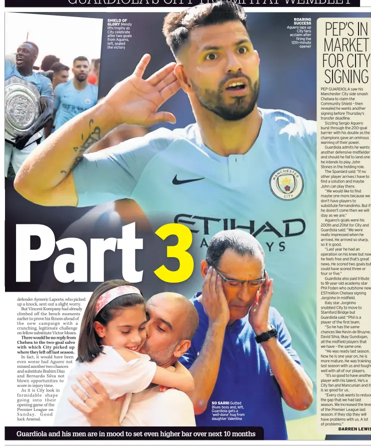  ??  ?? SHIELD OF GLORY Mendy lifts trophy as City celebrate after two goals from Aguero, left, sealed the victory SO SARRI Gutted Blues boss and, left, Guardiola gets a ‘well-done’ hug from daughter Valentina ROARING SUCCESS Aguero laps up City fans acclaim after firing the 12th-minute opener