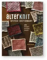  ??  ?? Alterknit Stitch Dictionary
is published by Interweave Press and costs £19.99. It is available by calling 01206 255777 or can be purchased online at Amazon.co.uk