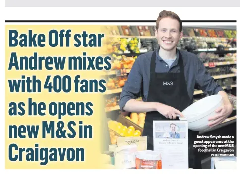  ?? PETER MORRISON ?? Andrew Smyth made a guest appearance at the opening of the new M&amp;Sfood hall in Craigavon