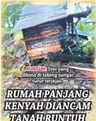  ??  ?? RUNTUH: Stor yang dibina di tebing sungai turut terjejas.