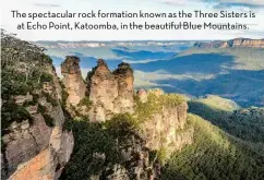  ??  ?? The spectacula­r rock formation known as the Three Sisters is at Echo Point, Katoomba, in the beautiful Blue Mountains.