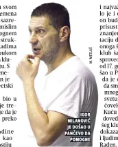  ??  ?? igor milanović je došao u pančevo da pomogne