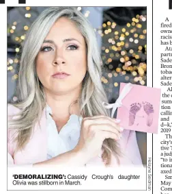  ?? ?? ‘DEMORALIZI­NG’: Cassidy Crough’s daughter Olivia was stillborn in March.