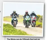  ??  ?? The Ninja can do 120mph (but not on narrow single track roads like this)