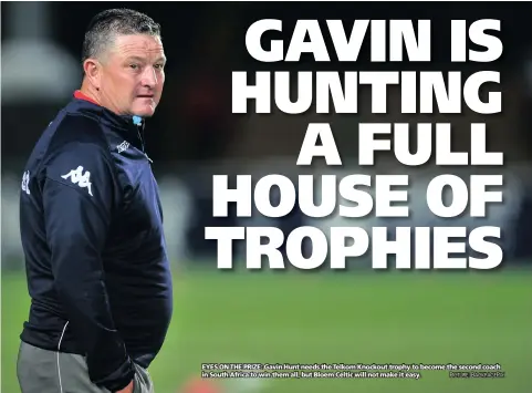  ?? PICTURE: BACKPAGEPI­X ?? EYES ON THE PRIZE: Gavin Hunt needs the Telkom Knockout trophy to become the second coach in South Africa to win them all, but Bloem Celtic will not make it easy.