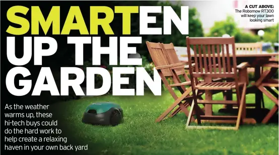  ?? ?? A CUT ABOVE: The Robomow RT300 will keep your lawn looking smart