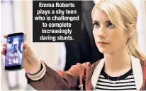  ??  ?? Emma Roberts plays a shy teen who is challenged to complete increasing­ly daring stunts.