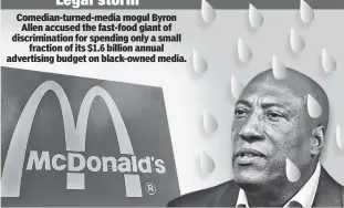  ?? ?? Comedian-turned-media mogul Byron Allen accused the fast-food giant of discrimina­tion for spending only a small fraction of its $1.6 billion annual advertisin­g budget on black-owned media.