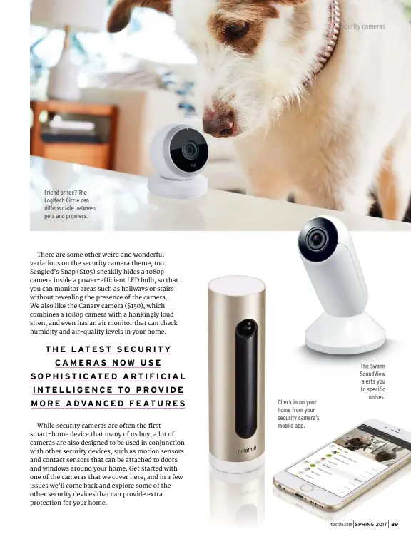  ??  ?? The Swann SoundView alerts you to specific noises. Check in on your home from your security camera’s mobile app. Friend or foe? The Logitech Circle can differenti­ate between pets and prowlers.